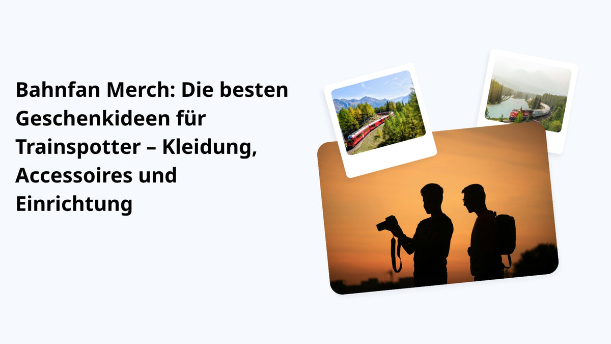 Bahnfan Merch: Die besten Geschenkideen für Trainspotter – Kleidung, Accessoires und Einrichtung