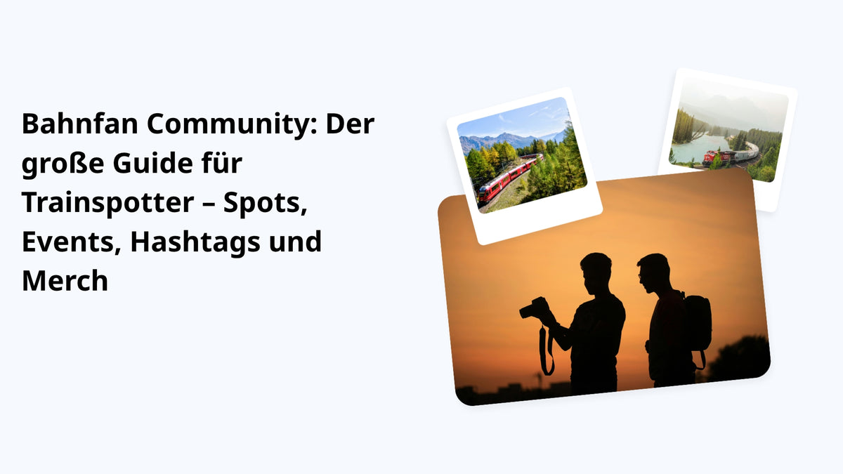 Bahnfan Community: Der große Guide für Trainspotter – Spots, Events, Hashtags und Merch