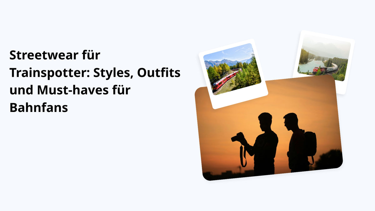 Streetwear für Trainspotter: Styles, Outfits und Must-haves für Bahnfans