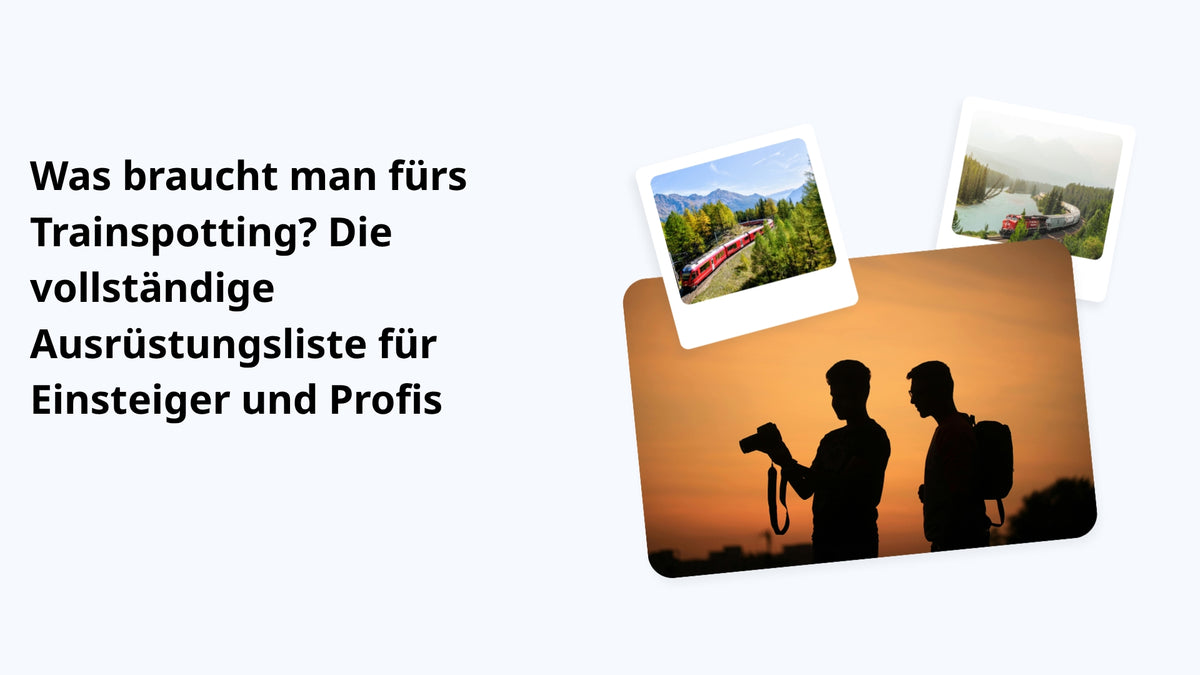 Was braucht man fürs Trainspotting? Die vollständige Ausrüstungsliste für Einsteiger und Profis