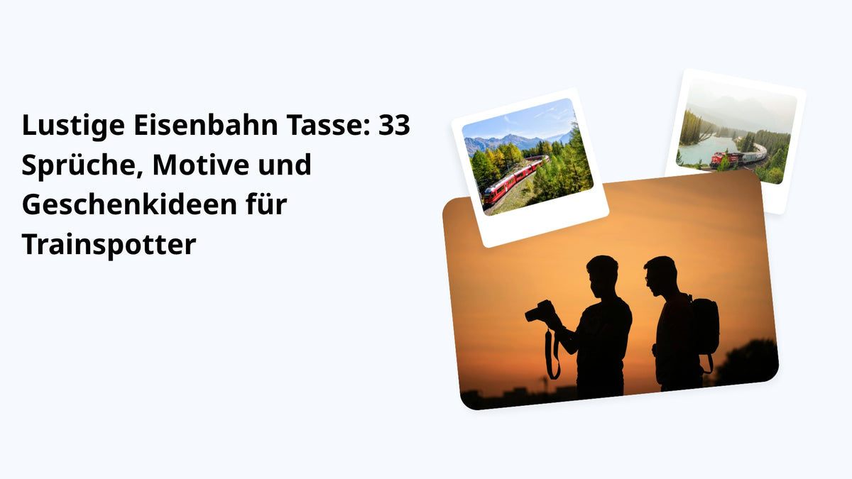 Lustige Eisenbahn Tasse: 33 Sprüche, Motive und Geschenkideen für Trainspotter
